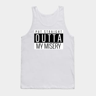 Put straight outta my misery Tank Top